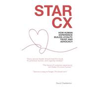 STAR CX: How Human Experience Builds Loyalty, Trust and Advocacy
