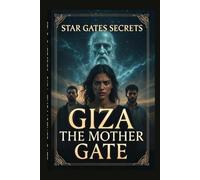 Star Gates Secrets Giza: The Mother Gate: book seven