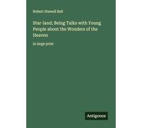 Star-land; Being Talks with Young People about the Wonders of the Heaven: in large print