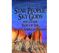 Star People, Sky Gods And Other Tales Of The Native American Indians
