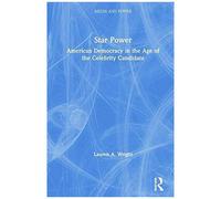 Star Power: American Democracy In The Age Of The Celebrity Candidate (Media And Power)
