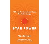 Star Power: ITER and the International Quest for Fusion Energy