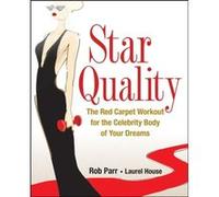 Star Quality The Red Carpet Workout for the Celebrity Body of Your Dreams by Rob Parr Laurel House, Rob Parr (Auteur)