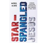 Star-Spangled Jesus: Leaving Christian Nationalism and Finding A True Faith