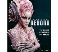Star Trek Beyond: The Makeup Artistry of Joel Harlow
