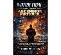 Star Trek Fleet Command: Ascension Protocol: A Complete Strategy and Progression Guide to Building Power, Mastering Combat, and Commanding the Galaxy Without Wasting Resources