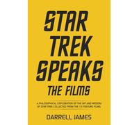 Star Trek Speaks The Films: A philosophical exploration of the wit and wisdom of Star Trek collected from the 10 feature films.