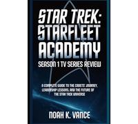 Star Trek: Starfleet Academy - Season 1 TV Series Review: A Complete Guide to the Cadets’ Journey, Leadership Lessons, and the Future of the Star Trek Universe