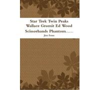 Star Trek Twin Peaks Wallace Gromit Ed Wood Scissorhands Phantom