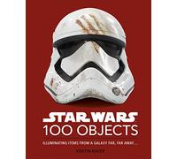 Kristin Baver – Star Wars 100 Objects: Illuminating Items From a Galaxy Far, Far Away…
