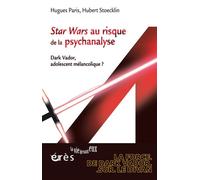 Star Wars au risque de la psychanalyse - Dark Vador, adolescent mélancolique ? Star Wars au risque de la psychanalyse de l'adolescent - Hugues Paris - Eres - broché - Essai