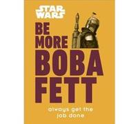 Star Wars Be More Boba Fett - Joseph Jay Franco - Dorling Kindersley Ltd - Livre en Anglais - Hardback Joseph Jay FrancoJoseph Jay Franco (Auteur)