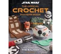 Star Wars: Crochet Your Way Across The Galaxy [Official] Hardback Book By Leah Parker