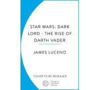 Star Wars: Dark Lord - The Rise Of Darth Vader