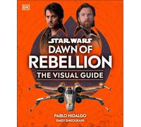 Star Wars Dawn of Rebellion Le Guide Visuel