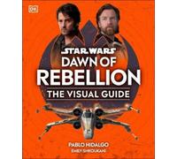 Star Wars Dawn of Rebellion The Visual Guide (Relié)