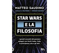 Star Wars e la filosofia. I grandi concetti del pensiero spiegati con Darth Vader, Yoda, la Principessa Leia e gli altri