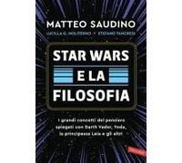 Star Wars E La Filosofia. I Grandi Concetti Del Pensiero Spiegati Con Darth Vader, Yoda, La Principessa Leia E Gli Altri