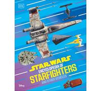 Star Wars Encyclopedia of Starfighters and Other Vehicles: Discover More Than 230 Vehicles from a Galaxy Far, Far Away!
