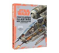 Star Wars Encyclopédie illustrée des véhicules: Nouvelle édition - deux plans en coupe exclusifs