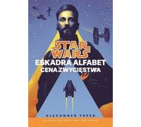 Star Wars Eskadra Alfabet Cena zwycięstwa Tom 3 - Alexander Freed (Littérature pour adolescents en polonais)