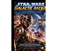 Star Wars: Galactic Racer Ultimate Strategy Guide: Win Every Race, Wreck Every Rival, and Become the Outer Rim Legend They Can't Stop Talking About