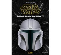 STAR WARS - Guide et Secrets des séries TV - Aurélien Simon - Omake Books - broché - Guide