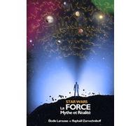 Star Wars - La Force : Mythe et Réalité Raphaël Zamochnikoff (Auteur)