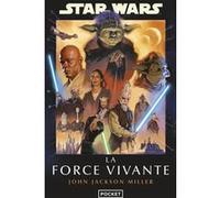 Star Wars - La Force Vivante John Jackson Miller (Auteur), Thierry Arson (Traduction)