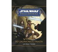 Star Wars La Grande République. Voyage dans la cité perdue - George Mann (Literatur, Fantastik, Fantasy auf Polnisch)