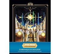 Star Wars - La Haute République - Chroniques Des Jedi : Un Guide Illustré De L'âge D'or De La Galaxie