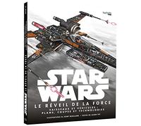 Star Wars : Le Réveil de la Force: Vaisseaux et véhicules : plans, coupes et technologies