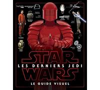 Star Wars Les derniers Jedi: Le Guide visuel