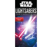 Star Wars Lightsabers: A Guide to Weapons of the Force