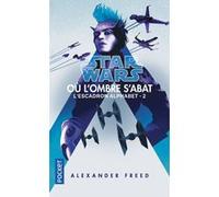 Star Wars - numéro 182 Escadron Alphabet - tome 2 Où l'ombre s'abat Alexander Freed (Auteur), Thierry Arson (Traduction)