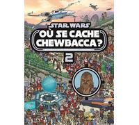 STAR WARS - Où se cache Chewbacca ? Tome 2 - Cherche et trouve: Retrouve-le en parcourant la galaxie !