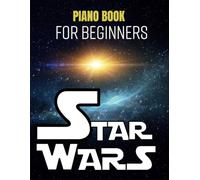 Star Wars Piano Book For Beginners: Collection Of Beginner Star Wars Piano Solos
