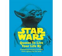 Star Wars – Citations pour vivre : Paroles inspirantes d'une galaxie lointaine