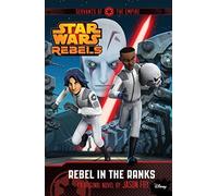 Star Wars Rebels: Servants of the Empire: Rebel in the Ranks by Jason Fry (2015-02-26)