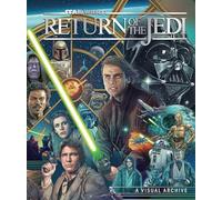Star Wars: Return of the Jedi: A Visual Archive: Celebrating the original trilogy's iconic conclusion and its indelible influence on a galaxy far, far away