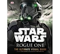 Star Wars: Rogue One: The Ultimate Visual Guide