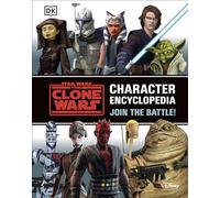 Star Wars La Guerre des Clones — Encyclopédie des personnages : Rejoignez la bataille !
