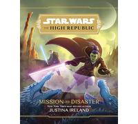 Star Wars The High Republic Mission To Disaster by Justina Ireland Justina Ireland (Auteur)