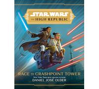 Star Wars The High Republic Race To Crashpoint Tower by Daniel Jose Older Daniel Jose Older (Auteur)