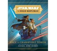 Star Wars The High Republic Race To Crashpoint Tower by Daniel Jose Older Daniel Jose Older (Auteur)