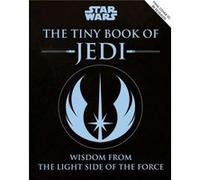 S T Bende – Star Wars: The Tiny Book of Jedi – Sagesse du côté lumineux de la Force