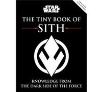 Star Wars The Tiny Book of Sith Tiny Book Knowledge from the Dark Side of the Force by S T Bende S T Bende (Auteur)