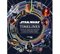 Star Wars Timelines: Depuis les temps qui précèdent la Haute République jusqu'à la chute du Premier Ordre