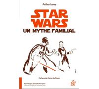 Star wars, un mythe familial Arthur Leroy (Auteur)