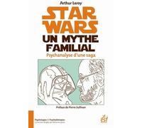 Star wars, un mythe familial. Psychanalyse d'une saga